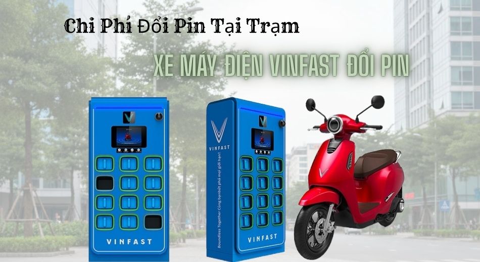 Chi phí đổi pin tại trạm đối với dòng xe máy điện VinFast đổi pin