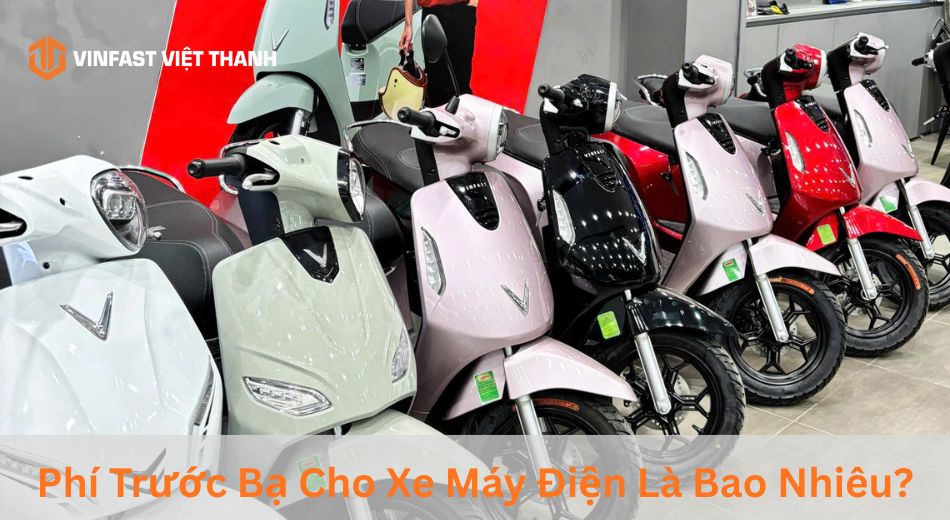 Phí trước bạ cho xe máy điện là bao nhiêu