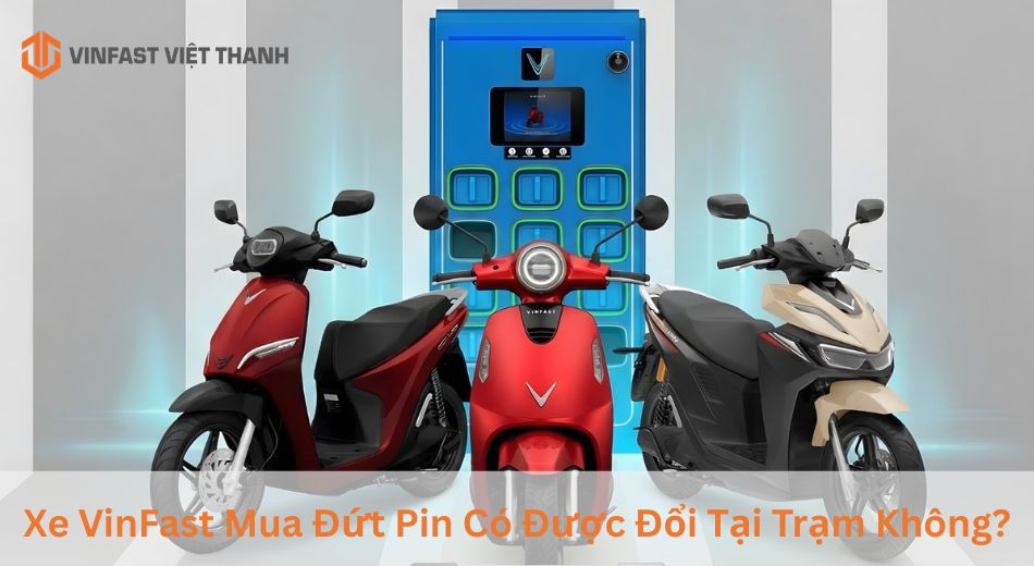 Xe VinFast mua đứt pin có được đổi tại trạm không
