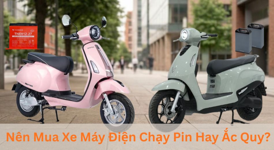 Nên Mua Xe Máy Điện Chạy Pin Hay Ắc Quy? So Sánh Từ A–Z