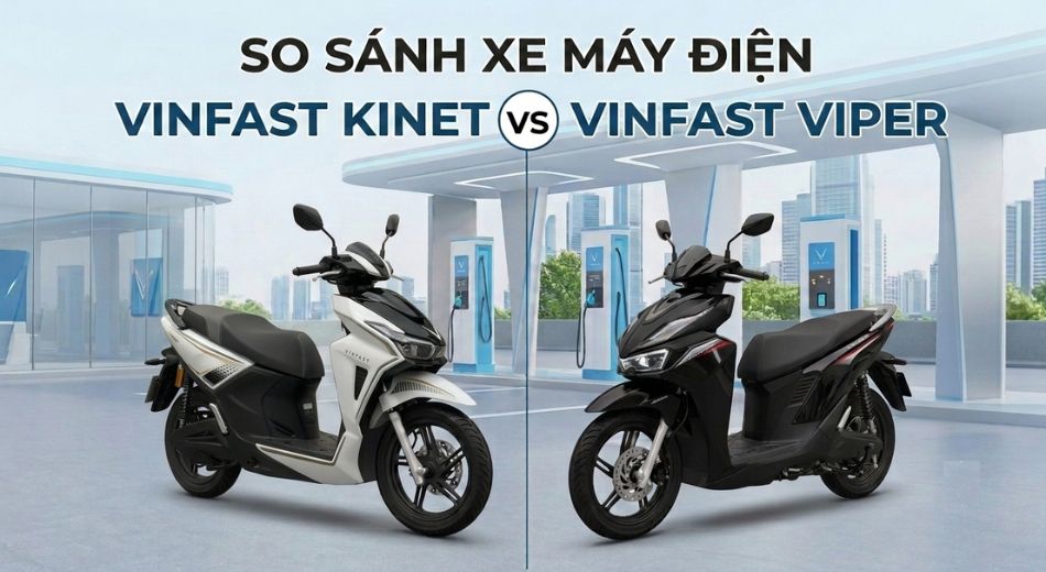 VinFast Kinet Và VinFast Viper: Điểm Khác Biệt Và Nên Mua Mẫu Xe Nào?